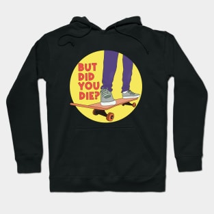 But Did You Die Skate Funny Hoodie